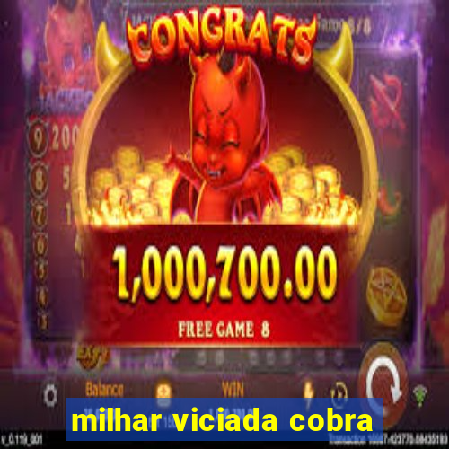 milhar viciada cobra